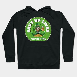 St Patricks Day - Shut Up Liver Youre Fine Hoodie